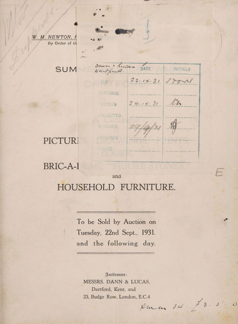 a : ? ° | |W. M. NEWTON, au = | By Order of t 33 PIC Disa! and HOUSEHOLD FURNITURE. To be Sold by Auction on Tuesday, 22nd Sept., 1931. and the following day. Auctioneers : MESSRS. DANN &amp; LUCAS, Dartford, Kent, and 23, Budge Row, London, E.C.4