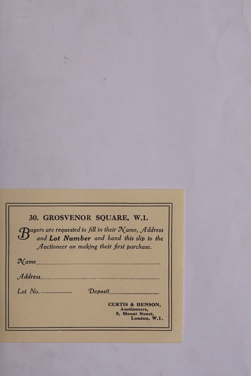 30. GROSVENOR SQUARE, W.1. ‘he i Deposit CURTIS &amp; HENSON, Auctioneers, 5, Mount Street, London, W.1.
