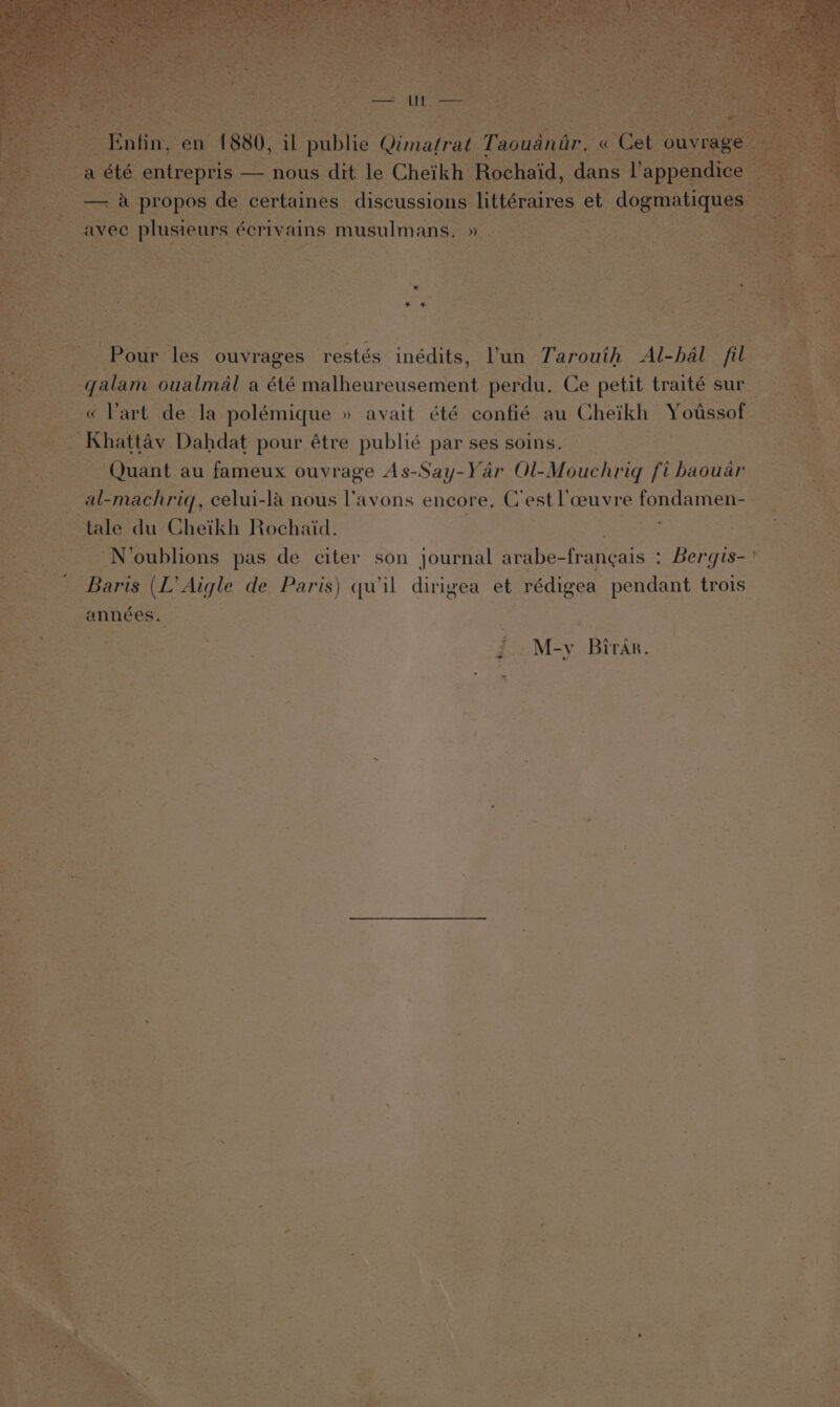 Pour oe ouvrages ‘restés inédits, Yun Tarouth AL hal t ;- nat : — pas de a son journal arabe- francais : Bergis- ie . Baris nee Aigle de Paris) qwil curiae et rédigea pendant trois —- _M-y Birar. * ais