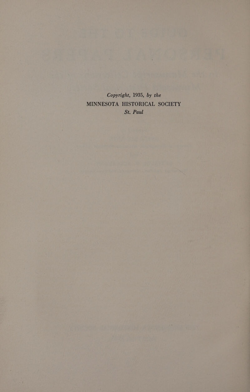 Copyright, 1935, by the MINNESOTA HISTORICAL SOCIETY St. Paul