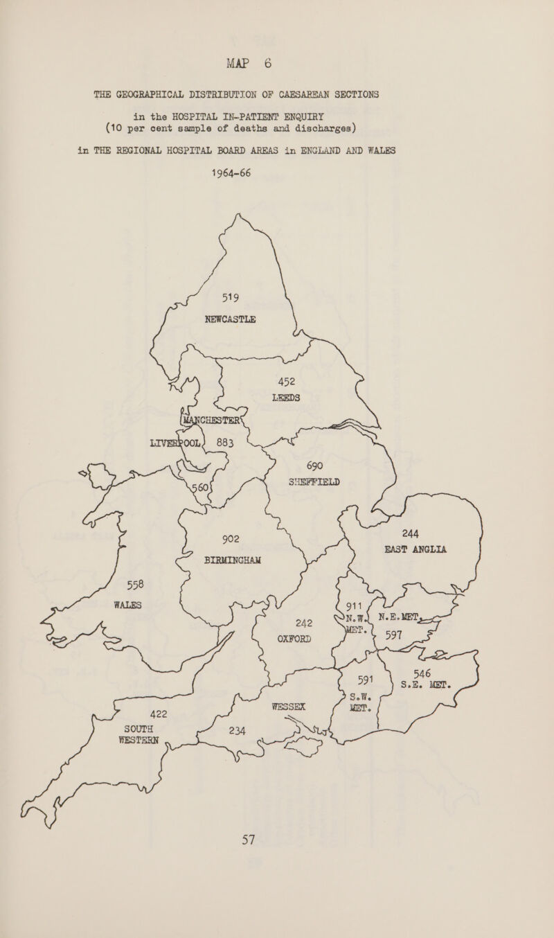 THE GEOGRAPHICAL DISTRIBUTION OF CAESAREAN SECTIONS in the HOSPITAL IN-PATIENT ENQUIRY (10 per cent sample of deaths and discharges) in THE REGIONAL HOSPITAL BOARD AREAS in ENGLAND AND WALES 244 BAST ANGLIA 558 WALES SOUTH WESTERN