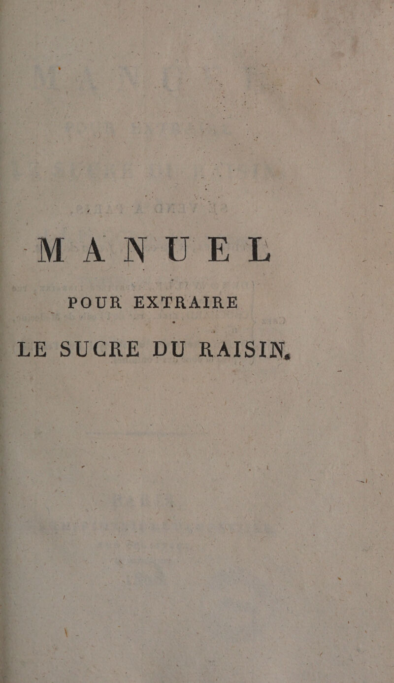 MANUEL POUR EXTRAIRE LE SUCRE DU RAISIN,