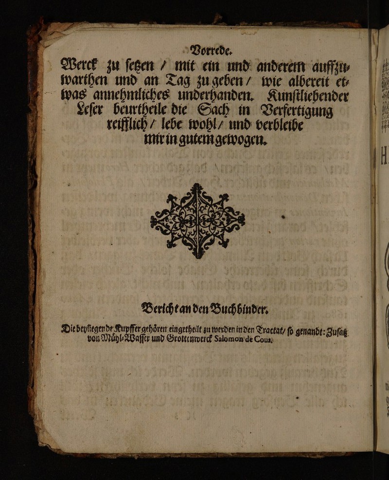 ó : —————— —ME ae — - — — —— (aͥ1ũy—ͤ —œ— — m = s: x | Vorrede. Werck zu ſetzen / mit ein und anderem auffzu⸗ warthen und an Tag zu geben / wie albereit et⸗ was annehmliches underhanden. Kunſtliebender CLecſer beurtheile die Sach in Verfertigung reifflich / lebe wohl / und verbleibe mir in gutem gewogen. Berichtan den Buchbinder