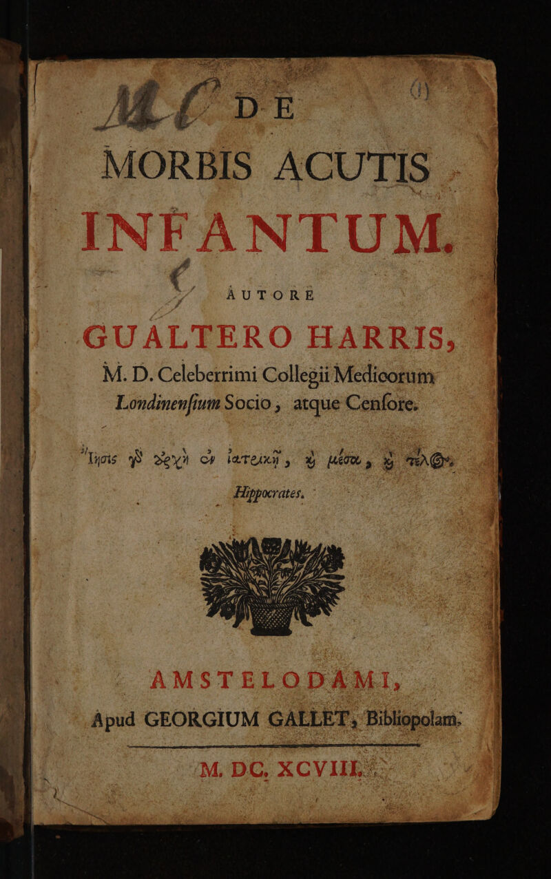 AUTORE M. D. Celeberrimi Collegii Medicorum Loudinenfium Socio ,' atque Cenfore. b. META RONDE P xe Figs q8 2e» c» iwTGOO , X, MAU, X mr. Hippocrates,