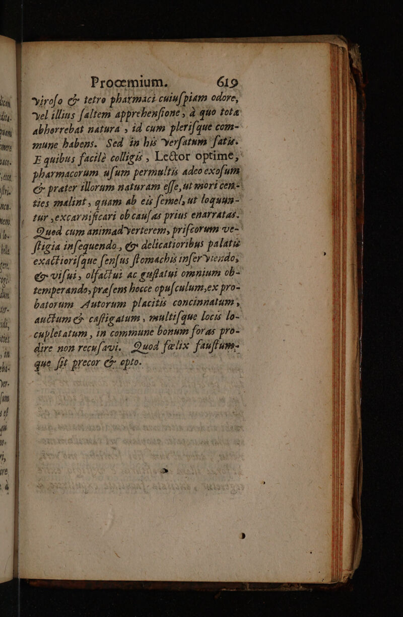 yel illius [altem apprehenfione, à quo tota abhorrebat natura ; 1d cum plerife que com- fligia infequendo., e: delicatioribus palati exaéfiori[que fen[us flomachis inferyiendo, temperando, pra[ens hocce opu[culum;ex pro- cupletatum , 1n commune bonum foras pro- dire non recufavi. Quod felix fauflum- que fit precor Gr epto. ce