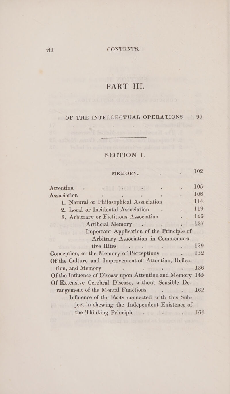 PARA ai? SECTION I. MEMORY. Attention Association 1. Natural or Philosophical Ascent 2. Local or Incidental Association 3. Arbitrary or Fictitious Association Artificial Memory. tive Rites Conception, or the Memory of Perceptions tion, and Memory rangement of the Mental Functions the Thinking Principle 102 105 108 114 119 126 127 129 132 136 145 162 164