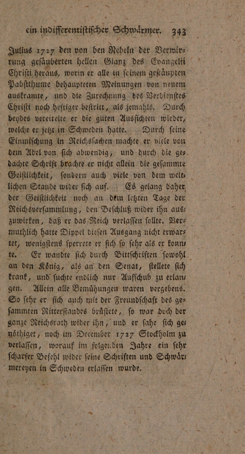 . . — ein bfai ech aene 303 Pabſtthume behaupteten Meinungen von neuem * beydes vereitelte er die guten Ausſichten wieder, Einmiſchung in Reichsſachen machte er viele von dachte Schrift brachte er nicht allein die geſammte der Geiſtlichkeit noch an dem letzten Tage der Reichsverſammlung, den Beſchluß wider ihn aus; tet, wenigſtens ſperrete er ſich ſo ſehr als er konn⸗ an den König, als an den Senat, ſtellete ſich gen. Allein alle Bemuͤhungen waren vergebens. So ſehr er fi ch auch mit der Freundſchaft des ge⸗ ganze Reichsrath wider ihn, und er ſahe ſich ge⸗ noͤthiget, noch im December 1727 Stockholm zu e in Schweden erlaſſen wurde. 7 . N