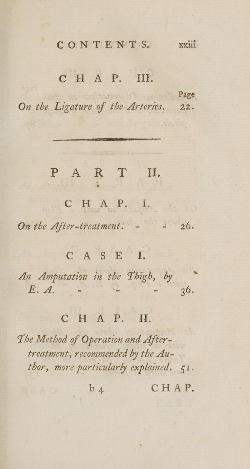 CONTENTS. xen ¢H AP. IE |. Page On the Ligature of the Arteries. a2 a we ee hes 5 eat Wee gas On the After-treatment:' - = = 26. Oi 2 as eet RS An Amputation in the Thigh, -by Be 4. = - eg Neo 30) Ce Wen 2P. oe IE, The Method of Operation and After - treatment, recommended by the Au- thor, more. particularly explained. 51. b 4 C Tex.