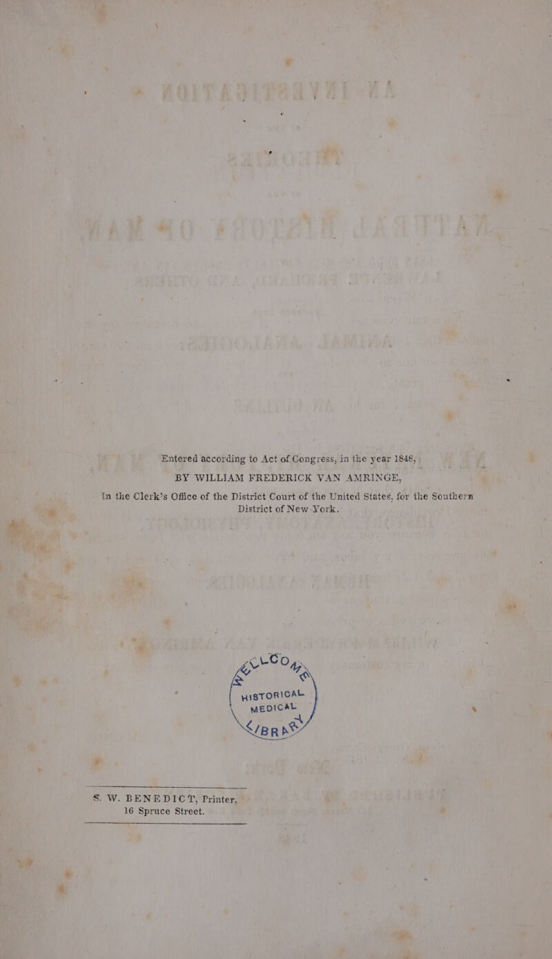 © MOLTADIVAAVAT UA , ytd a ae 4 re aw ne : ae y 5 i * vad a aS he , , : : , : Ly Me ‘ i ; “Ts , a a i a er if wt ak according to Act of Congress, in the year 1s, \ Hf ‘ 4 Re vie WILLIAM FREDERICK VAN any cE, in the Clerk’s Office of the District Court of the United States, for the Southern: District of New Work ty do nsiehoroty a eee Re a La * mo iw ‘ 7 g ct. ry - is F q s Y if a 7 A ' A £),7 y P25, | y ; id F 1 at i Paz es o ae ¢ : a ae \ &gt; : ra} “8. W. BENEDIC* , a ‘i Tere i a sah eu 16 Spruce Street. ae rie A 4 » ee tee ‘ oe y a ‘ 4 y , Sp ty a 4 ta 1 1 a ? a “ , ? ‘ i ; % .