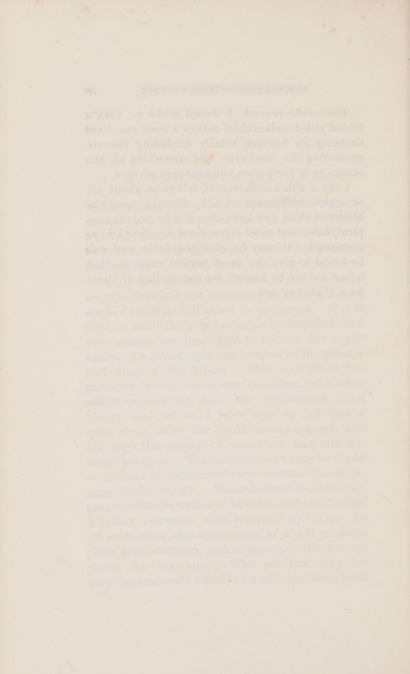 ba; edges tostieg deom (oda ovig ot hiigot ad easg thot. it +8 Seat pecosca IO IVT ORE; applied seo ite ff efect ” ix, produced. 300 ~ kept on sintil the gin is déakdedly- icriuted: And, very srigtte veniglon ‘bagi to appear, the went oifisdrave a tol) blister: Phiv-i of f reat  pottance i the caac of ennihedll Lope. ‘fin eal Miter cKemiiveiy fom the copra OF og = blister, and -whom: 1 buve seet to Det inte quiet eloep, ater the poultice was applied, Gd ‘ although the process of wieieation seni still ape tively ening one The came ronan aay be made. a ivter2 its perencs af eery pervont ‘Logg tvnadies ak, on Sees, ae Pes dikizose te othe Onde great Wanner ie anlion of blisters: nad the dinehar™ ie deter intrease? that lessened by tiem) Te > ah aeithe omeen, the- application of atoh pontine. -: gives great coniler, acd et io fame, poe | :. eres the vyoritatian, “Phe poralticn ‘a igs omateniently Shier ie: a atk | i '