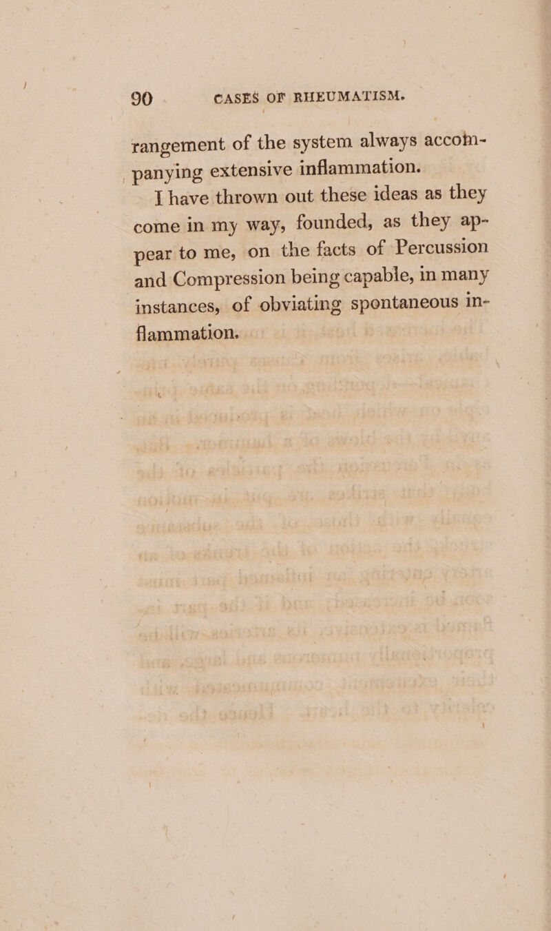 rangement of the system always accoh- _panying extensive inflammation. [have thrown out these ideas as they come in my way, founded, as they ap- pear to me, on the facts of Percussion and Compression being capabie, in many instances, of obviating spontaneous in- flammation.