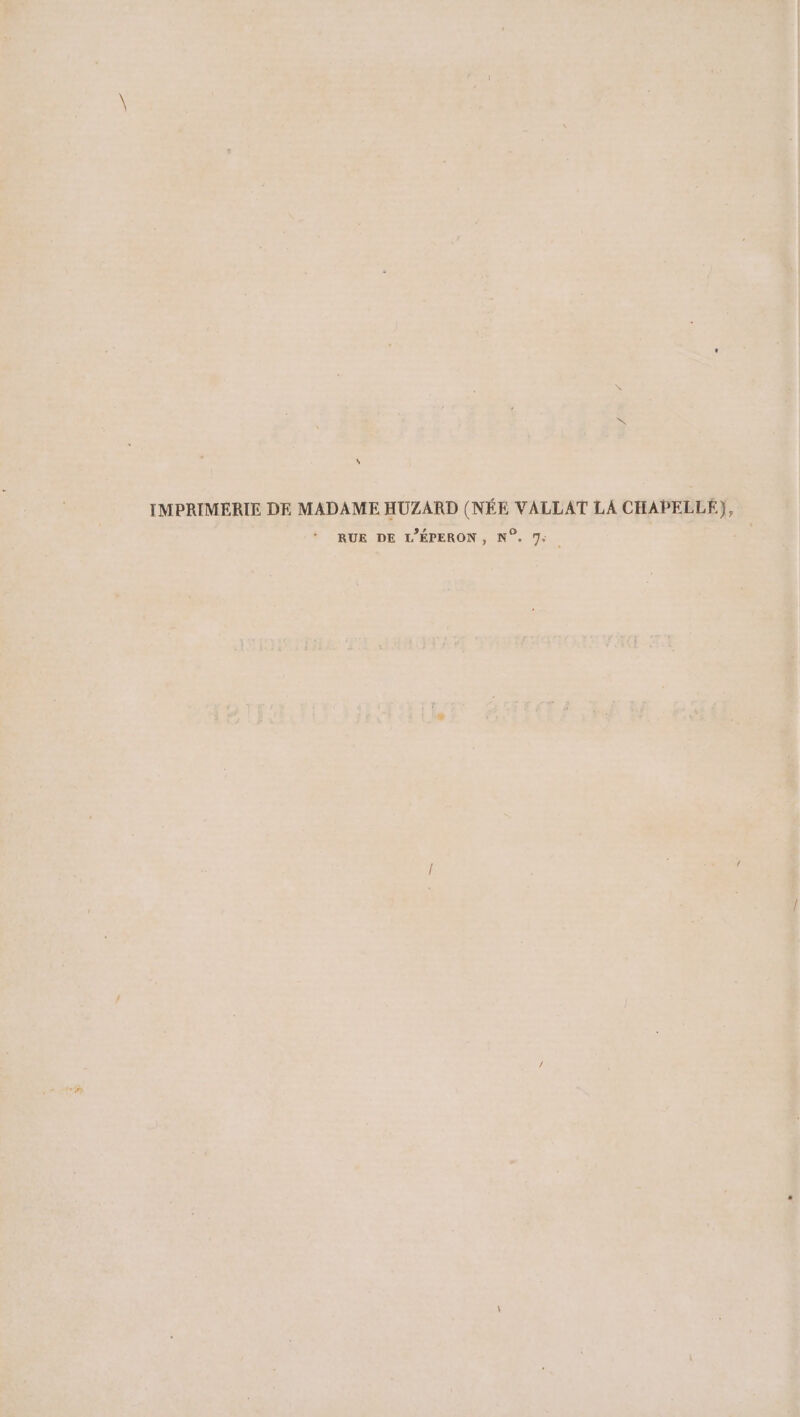 » IMPRIMERIE DE MADAME HUZARD (NÉE VALLAT LA CHAPELLE), RUE DE L’EPERON, N°. 7: