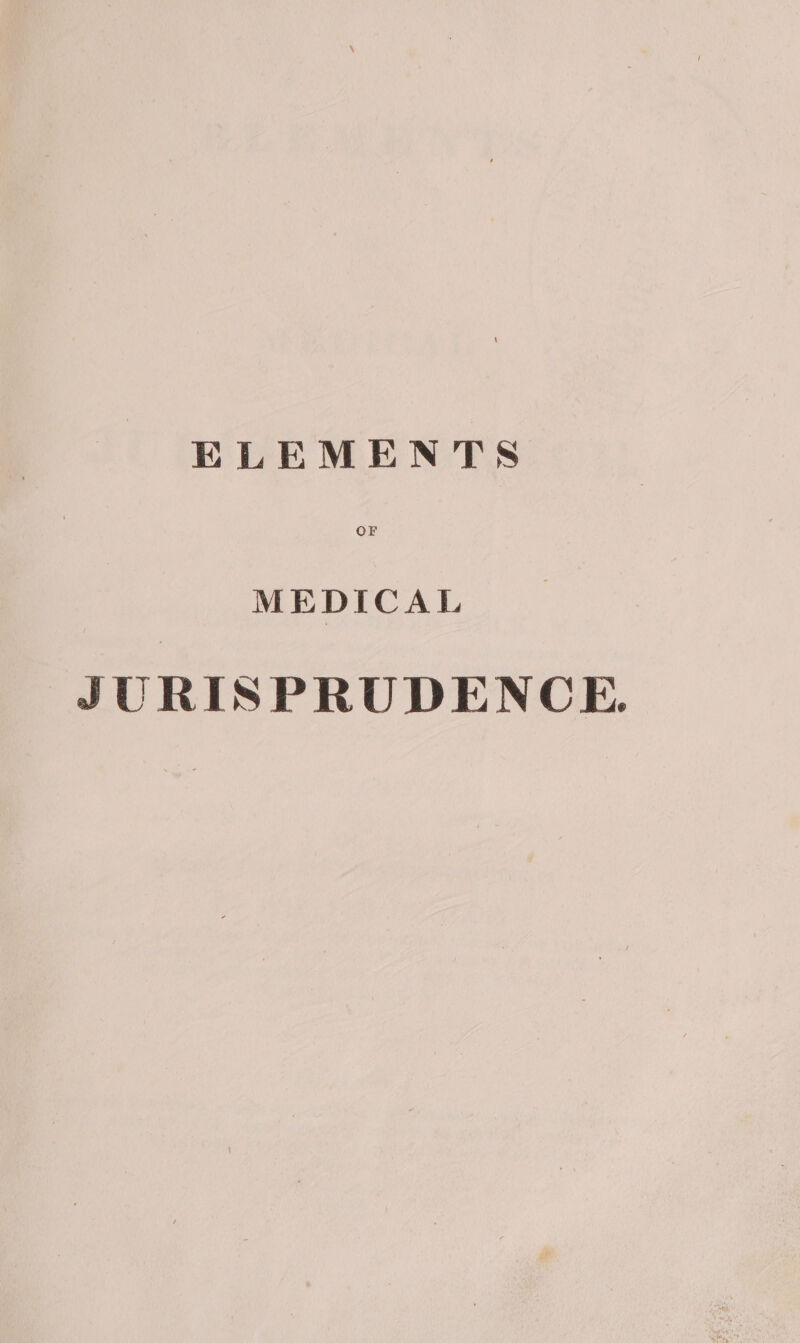 ELEMENTS MEDICAL JURISPRUDENCE.