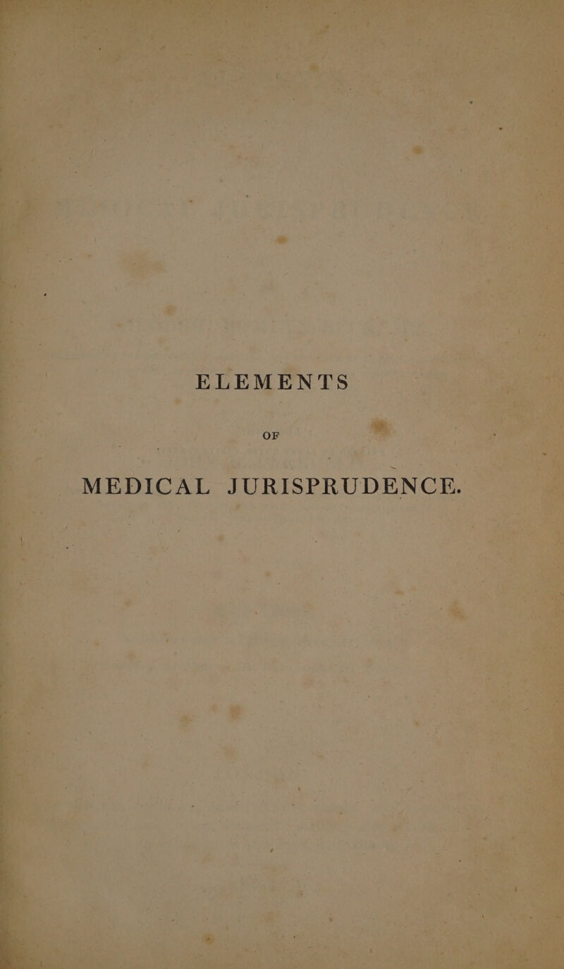 ELEMENTS OF MEDICAL JURISPRUDENCE.