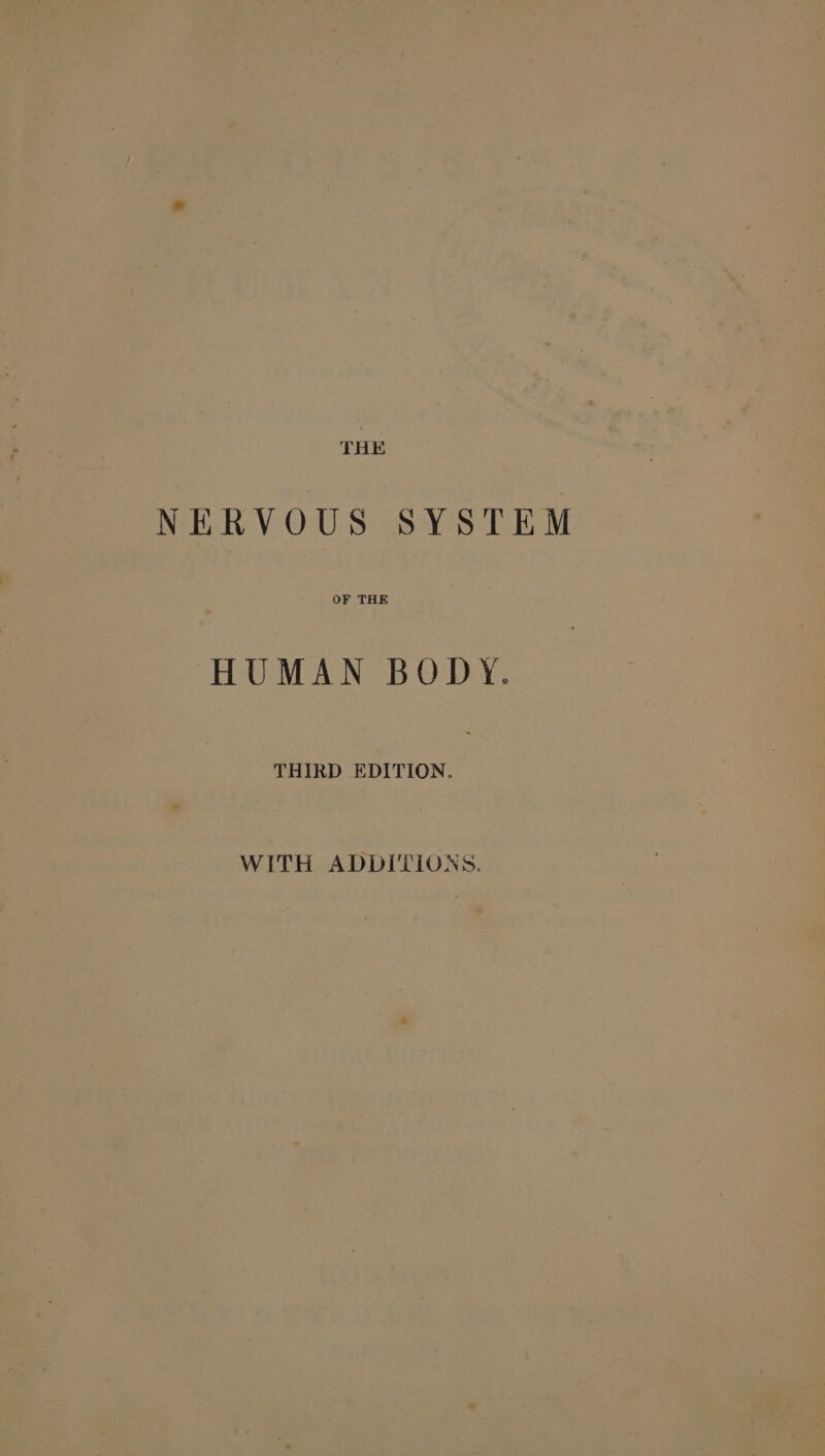 THE NERVOUS SYSTEM OF THE HUMAN BODY. THIRD EDITION. WITH ADDITIONS.