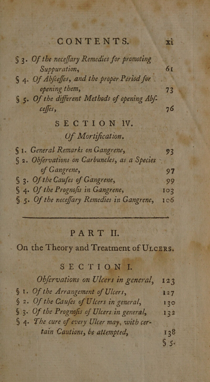 _ Suppuration, 61 § 4: Of Abfeeffes, and the hc il Period for. YO | 4 x Of the different Methods of opening Ab/- ! ceffes; 16 SPL Oe I Orv. Of Mort ification. ~ § 1. General Remarks on Gangrene, i 93 § 2. Objervations on Carbuncles, as a @ Species ~ : of Gangrene, ee Fy 97 § 3. Of the Caufes of Gangrene, 99. ~ § 4. Of the Prognofis in Gangrene, 103 § 5. Of the neceffary Remedies in Gangrene, 106 Pe ter it On the deny and degetmens we ULcERS. © Reon fA ‘nba 423 ae e ee on Ulgeean general, 123 Vs Sa Of the Arrangement of Ulcers, 427 § 2. Of the Caufes of Ulcers in general, 130 § 3. Of the Prognofis of Ulcers.in general, 132 § 4. The cure of every Ulcer may, with cer= tain Cautions, be attempted, == 138