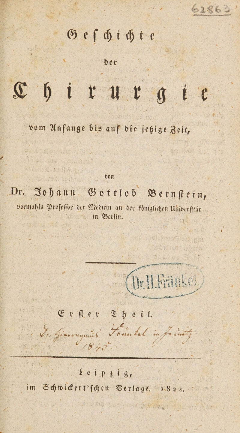 * 7 f er RN 6 &gt; * 5 5 « ; Ey . t 5 2° 3 * Nor Ss 7 r UI Dekan Geſchichte N der * vom Anfange bis auf die jetzige Zeit, 18 7 von sormahf Profeſſor der Medicin an der koͤniglichen Ahh | | in Berlin. — U ß Ten 1 o ö . f N A 1 ko 3% ; \ il Ju rl Ns * N | Er ſter Theil. le ke Bst, Tran AL im DR 2 , e (9,4 . 05 ie | ’ Leni pz i g, im Schwickert'ſchen Verlage. 18 2 2.