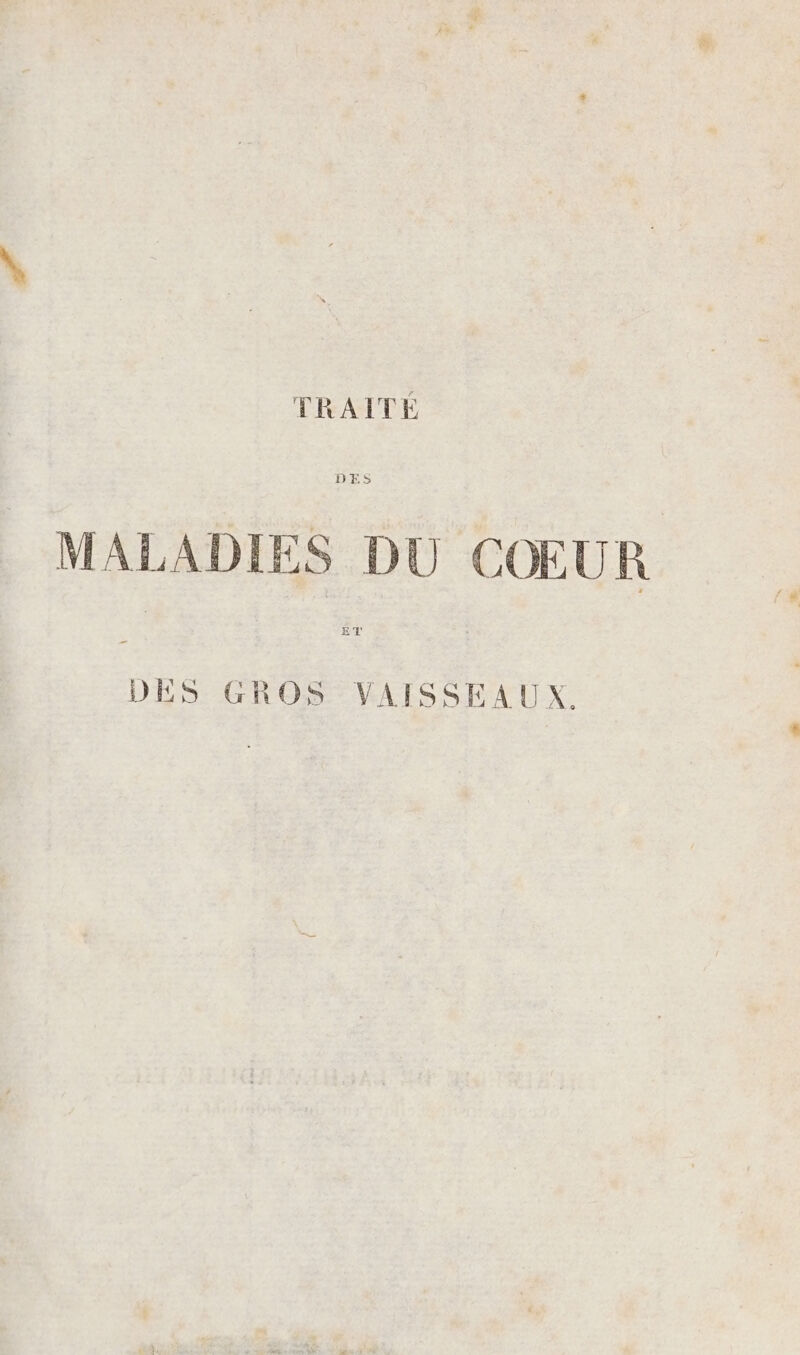 DES MALADIES DU COEUR DES GROS VAISSEAUX.