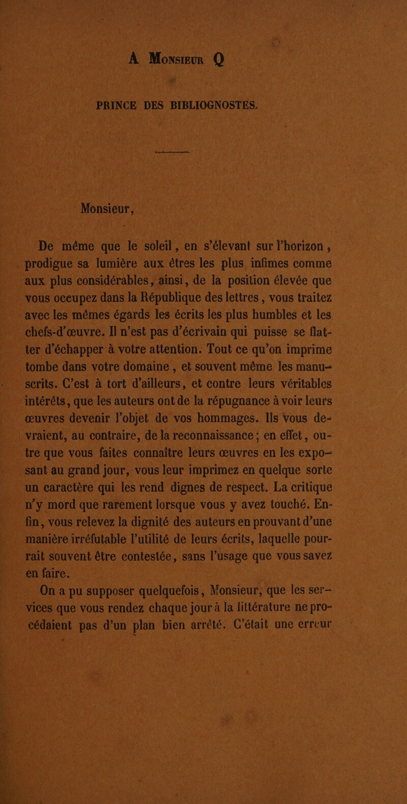 Ro . re TA QU} M e tombe dans votre due et souvent ; mêtne. ( ras pn que les auteurs ont de la répugnance à à voir leurs _ œuvres devenir l’objet de vos hommages. Ils vous de- 3 us au ù contraire, de lar reconnaissance ; en ehfèt, . ii caractère qui LE a Pie de respect. La eribuu ay: mord ne rarement pe vous. J avez touché. En- |