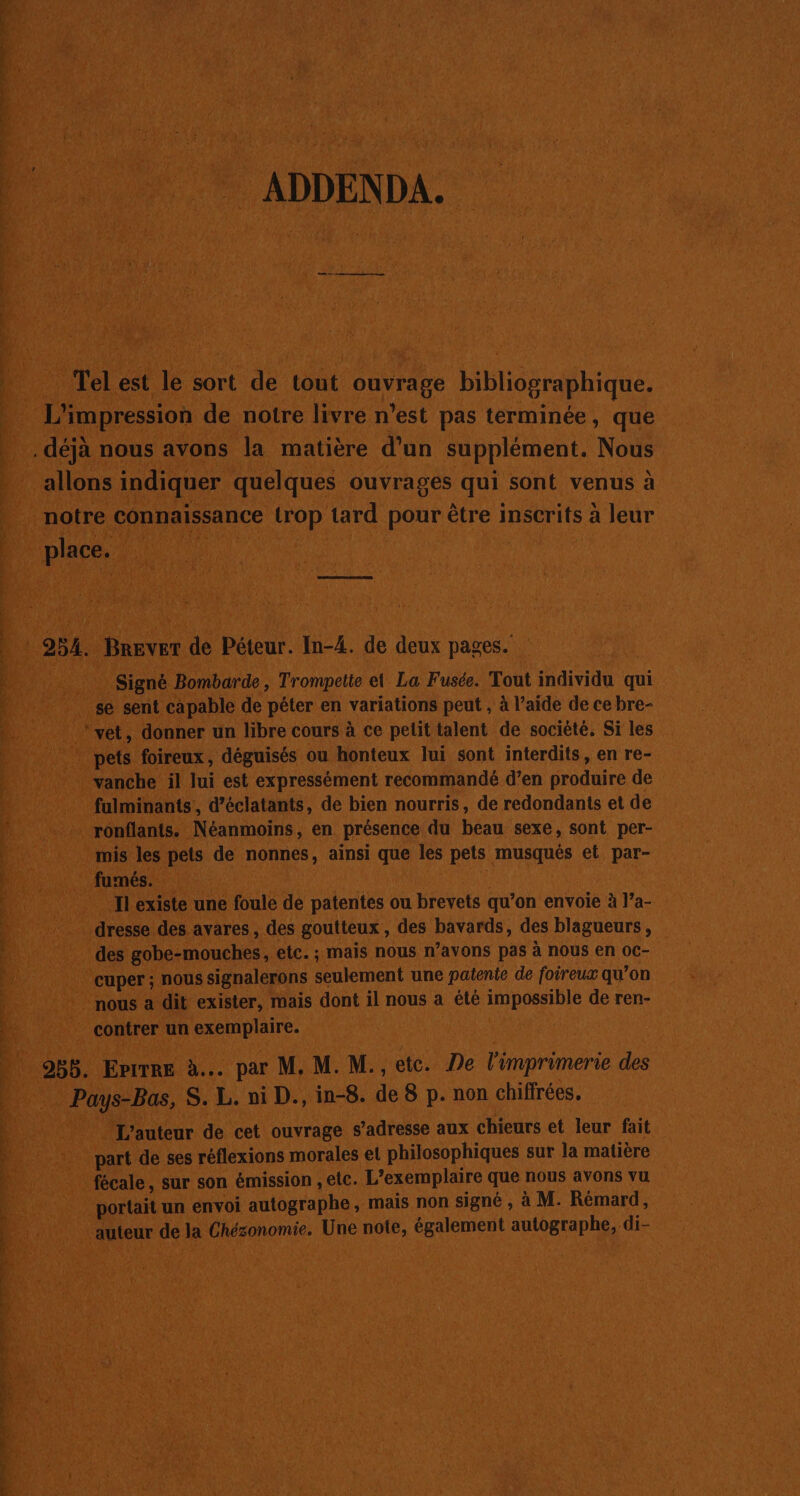 tre 1 Éres n d'est pas términée, que d'un supplément. Nous. Lea hrs sont. venus à il est benent recommandé Fra RER de ‘ S a de bien nourris , de redondants et de nu net une un de hit qu’o on | xister, mais dont il nous a de impossible de ren- ! De eat ouvrage die aux OUR et leur fait le ses réflexions morales el philosophiques sur la matière etc . L'exemplaire que nous avons vu po tait un envoi autographe, mais non signé , à M. Rémard, | tuteur de la Chézonomie. une note, également Ho se l'ip PUS HAE