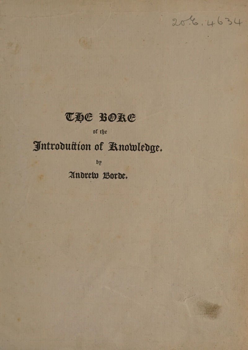 THE BORE ok the Introduttion of | Knowledge. hy Andrew Borde.