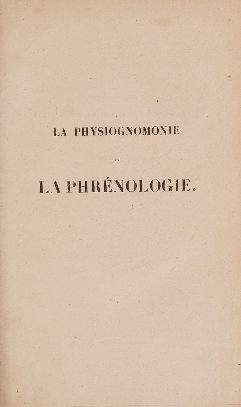 LA PHYSIOGNOMONIE LA PHRÉNOLOGIE.