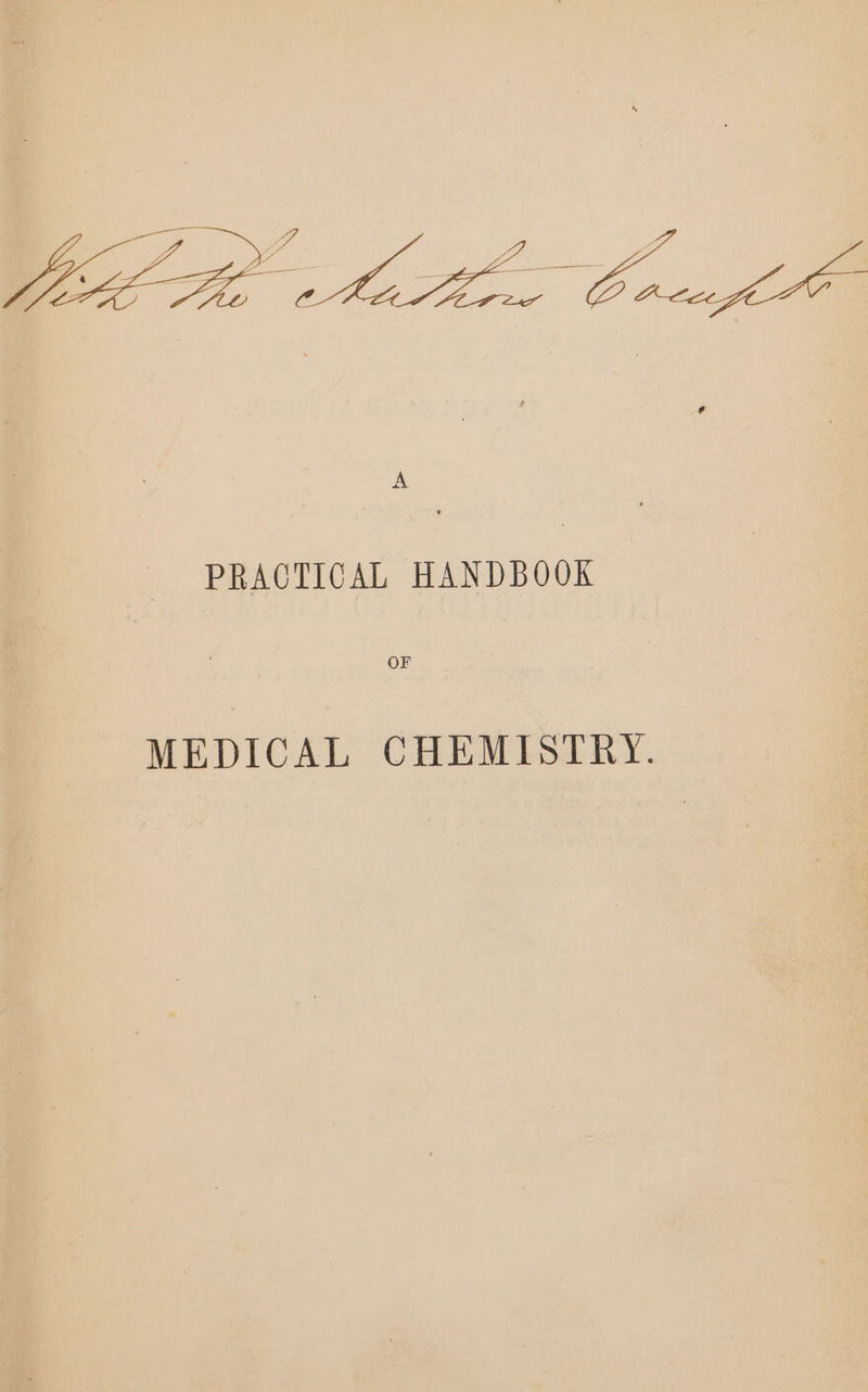 MC Coste At ark Ce ee, oe ve e Map: 1 = et * s, ¥ # ie - A. 4 + i: a. > ¢ vtip ms Fade om q Ls < 5 LA . s Ld - s 3 | A . PRACTICAL HANDBOOK ; | OF MEDICAL CHEMISTRY.