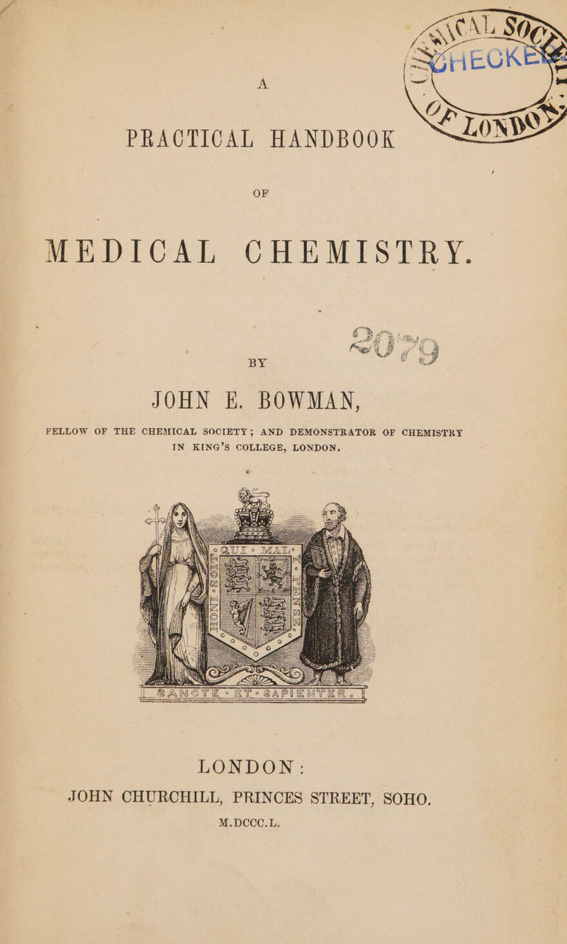 A PRACTICAL HANDBOOK OF MEDICAL CHEMISTRY. LONDON: JOHN CHURCHILL, PRINCES STREET, SOHO, M.DCCC.L.