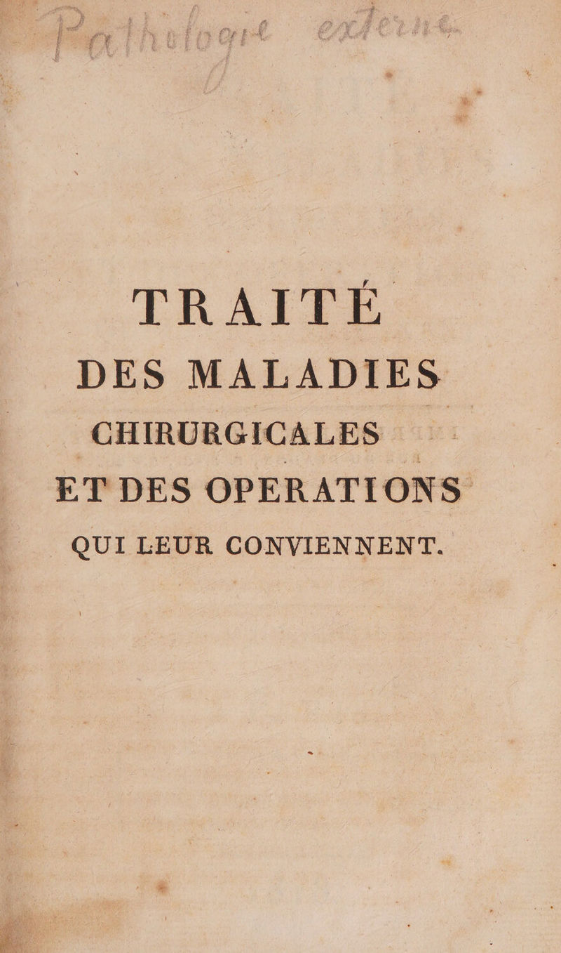 .TRAIFE DES MALADIES CHIRURGICALES ET DES OPERATIONS | _ QUI LEUR CONVIENNENT.