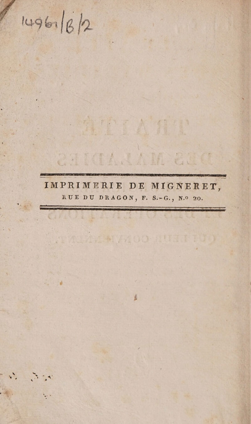 IMPRIMERIE DE MIGNERET, RUE DU DRAGON, F. S.-G., N.0 20. PP