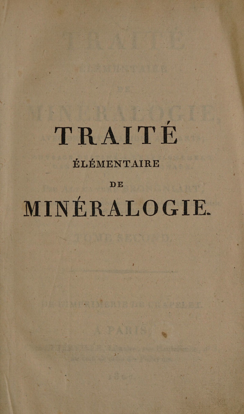 TRAITÉE. ÉLÉMENTAIRE DE MINÉRALOGIE.