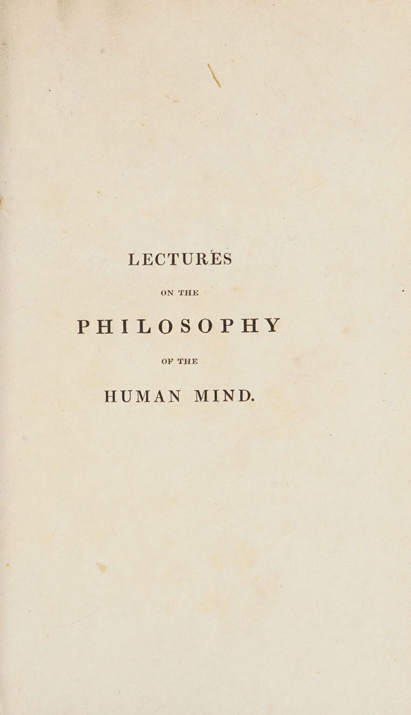 ON THE PHILOSOPHY OF THE HUMAN MIND.