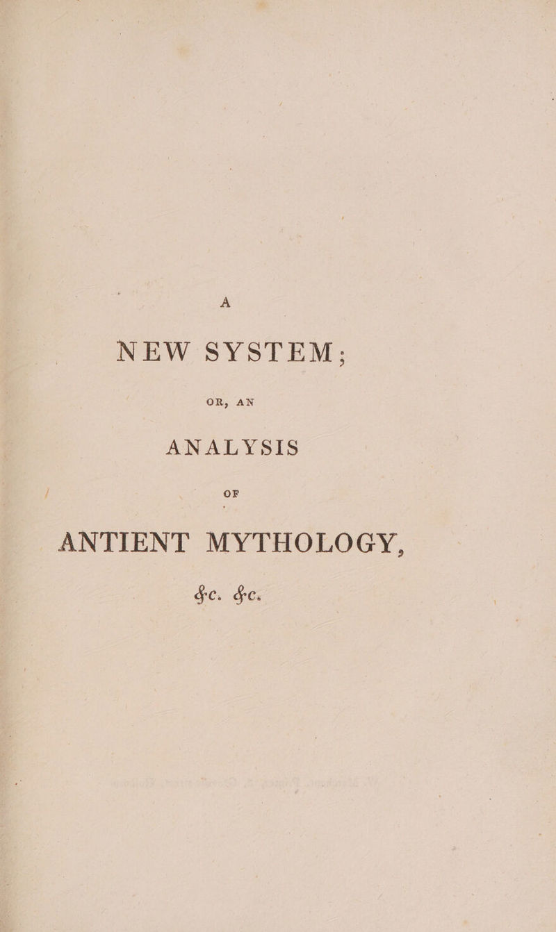 NEW SYSTEM; OR, AN ANALYSIS ANTIENT MYTHOLOGY, Sc. F&C.