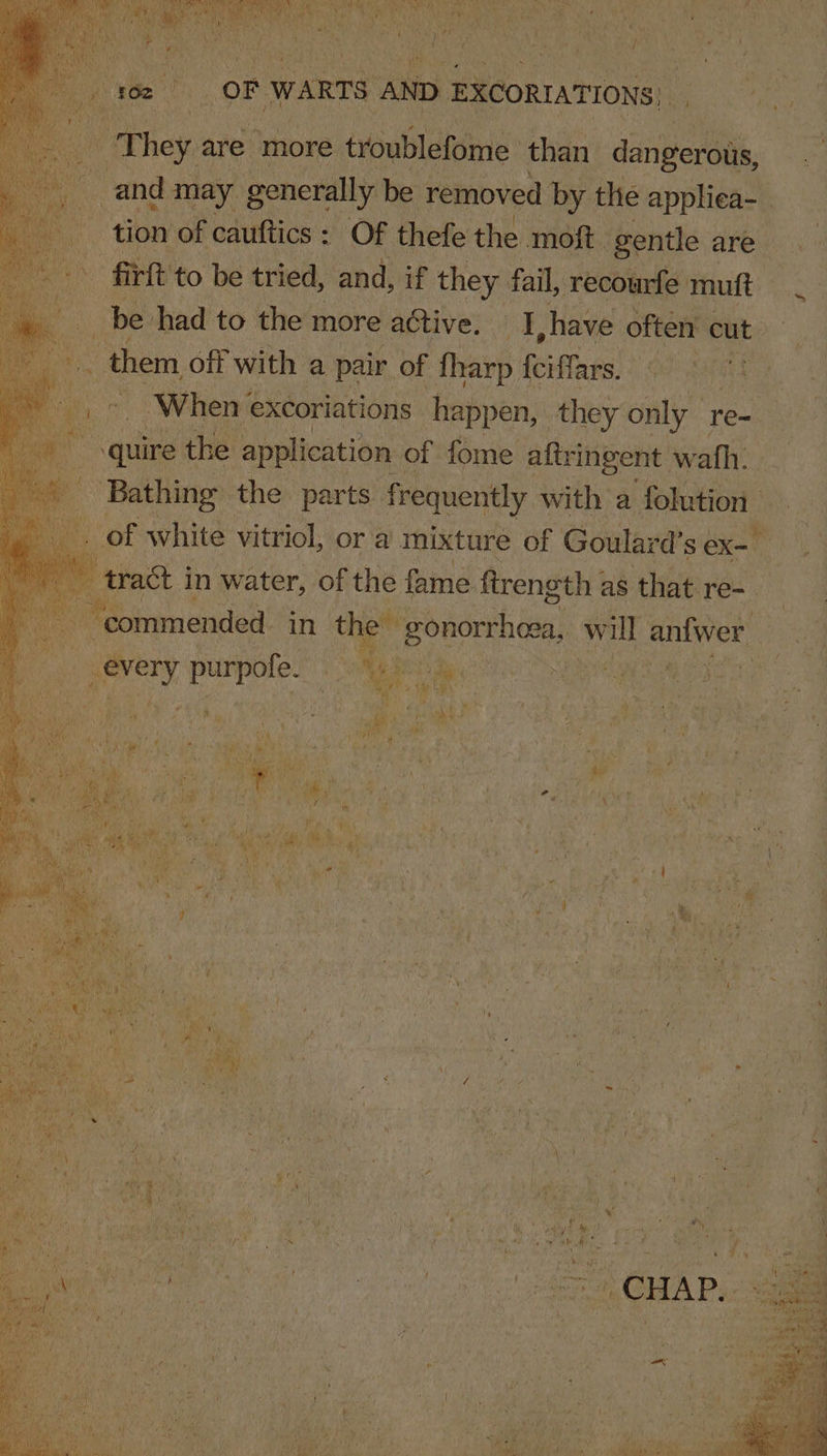 a are ‘more atoablaln: than ieee and may generally be removed by the appliea- - firtt to be tried, and, if they fail, recourfe muft be had to the more aptivel iF. have often cut NV - them, off with a pair of fharp fciffars. Oo eae - quire the application of fome aftringent wath. Bathing the: parts frequently with a folution tract i in water, of the fame firength : as thee re- ‘commended in th i “gonorrhoea, will anfwer S Tyee purpofe.