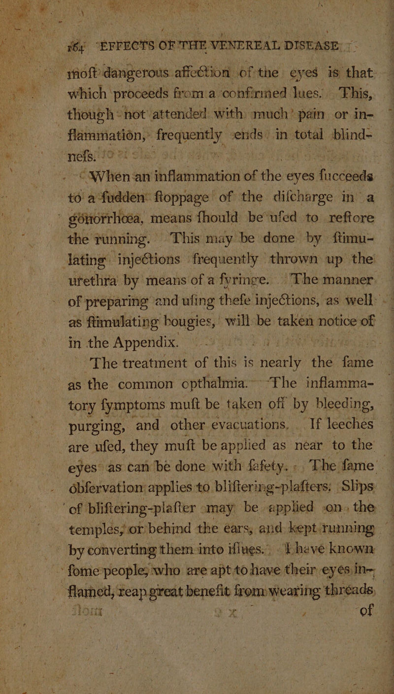 TEE ec aee eame * Rd os ‘ A fp aN Ue CMR AE Pag stick roca ees a rae Mies This, CW’ ¥en: an inflammation of the eyes Aucdiade : den: fioppage of the dilcharge ina of preparing ‘and uling thefe injections, as well: - as ftimulating bou gies, : willbe taken notice of ; The treatment of this is nearly the fame tory fymptoms mutt be taken off by bleeding, — purging, ‘and other evacuations, _ If leeches bfervation: applies to blifterin g-plafters: Slips: “of bliftering-plafter_ may be. applied on. the tid x Z Ole