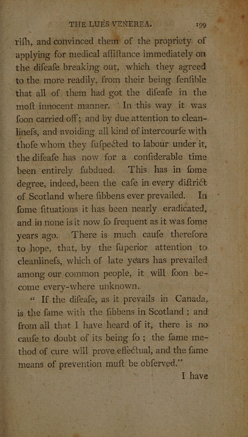 vith, cel convinced ‘hah of the re of | applying : for medical afliftance immediately on the difeafe breaking out, which they agreed foon carried: off ; and by due attention to clean- linefs, and avoiding all kind of intercourfe with the. difeafe has now for a confiderable time been’ entirely fubdued:. _ This. has in’ fome degree, indeed, been the cafe in every diftrict among our common people, it will foon. be- ‘ If the difeafe, as it prevails in iGeidas, | is ; the fame with the fibbens i in Scotland ; and i from all that I have heard. of it, there is no thod of cure will prove effectual, and the fame means of RENE OOD muft be obferved.” T have |