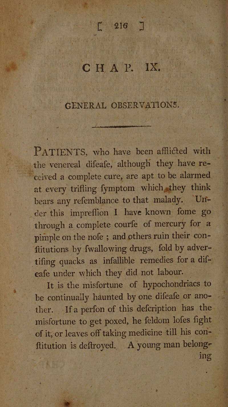 we eo cect CH Ale ee GENERAL OBSERVATIONS. — the venereal difeafe, although they have re- at every trifling fymptom | which gthey think bears any refemblance to that malady. © Un- through a complete courle of mercury for a pimple on the nofe ; and others ruin their con- eafe under which they did not labour. It is the misfortune of hypochondriacs to be continually haunted by one. difeafe or ano-