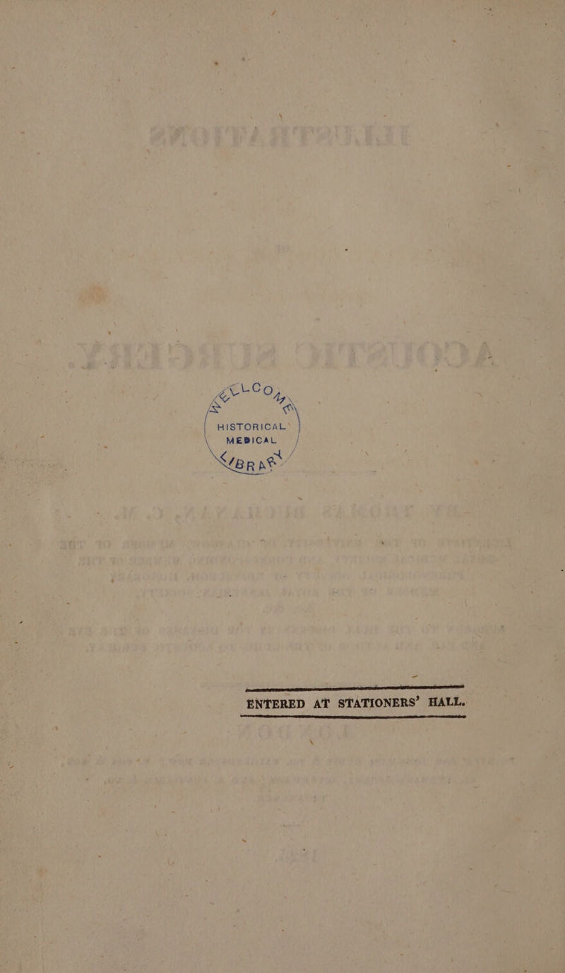 eee O, TaN ‘ jos Cy ! HISTORICAL? j \ MEBICAL Neen e/ ‘ ae i . ENTERED AT STATIONERS’ HALL. ialiethalinseaiaieneieenliGhimamiiianniibenmnmesnnsammstienadsareemcaeccedeiammemmmanmmmmmeemmamemenad \