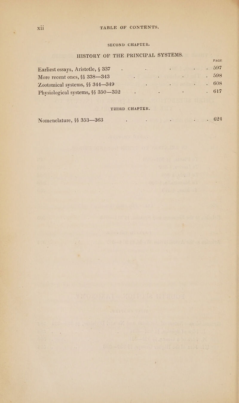 SPA Earliest essays, Aristotle, § 337 ~~. J : More recent ones, §§ 338—343 ‘Zootomical systems, §§ 344—349 Physiological systems, §§ 350—352 THIRD CHAPTER. Nomenclature, $$ 353—363