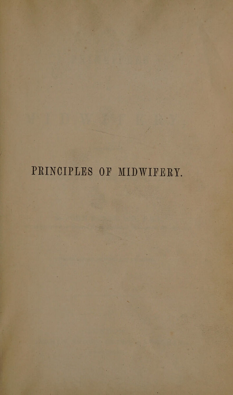 PRINCIPLES OF MIDWIFERY.
