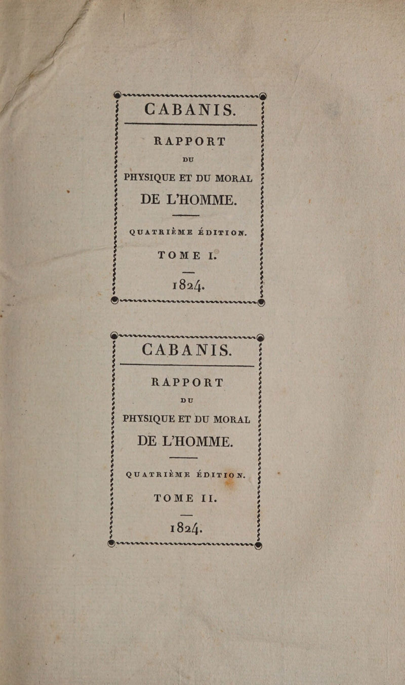 CABANIS. © RAPPORT $ | DU PHYSIQUE ET DU MORAL DE L'HOMME. QUATRIÈME ÉDITION. TOME I. LP LBE LUS IV RS VB LIVE VEE LVUL VUVULLLULULVE LR LR R LL LE LVL LS RE VL'E AL LL LS RAPPORT DU $ PHYSIQUE ET DU MORAL s DE L'HOMME. $ $ $ $ © QUATRIÈME ÉD TOME Il. 182/; TLVLIVES LR RE VE LL LIVRE L VE LVL RAR @ramsesamamanannanaaramaaÉ)