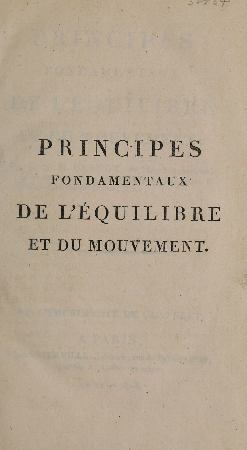PRINCIPES FONDAMENTAUX: DE L'ÉQUILIBRE ET DU MOUVEMENT.
