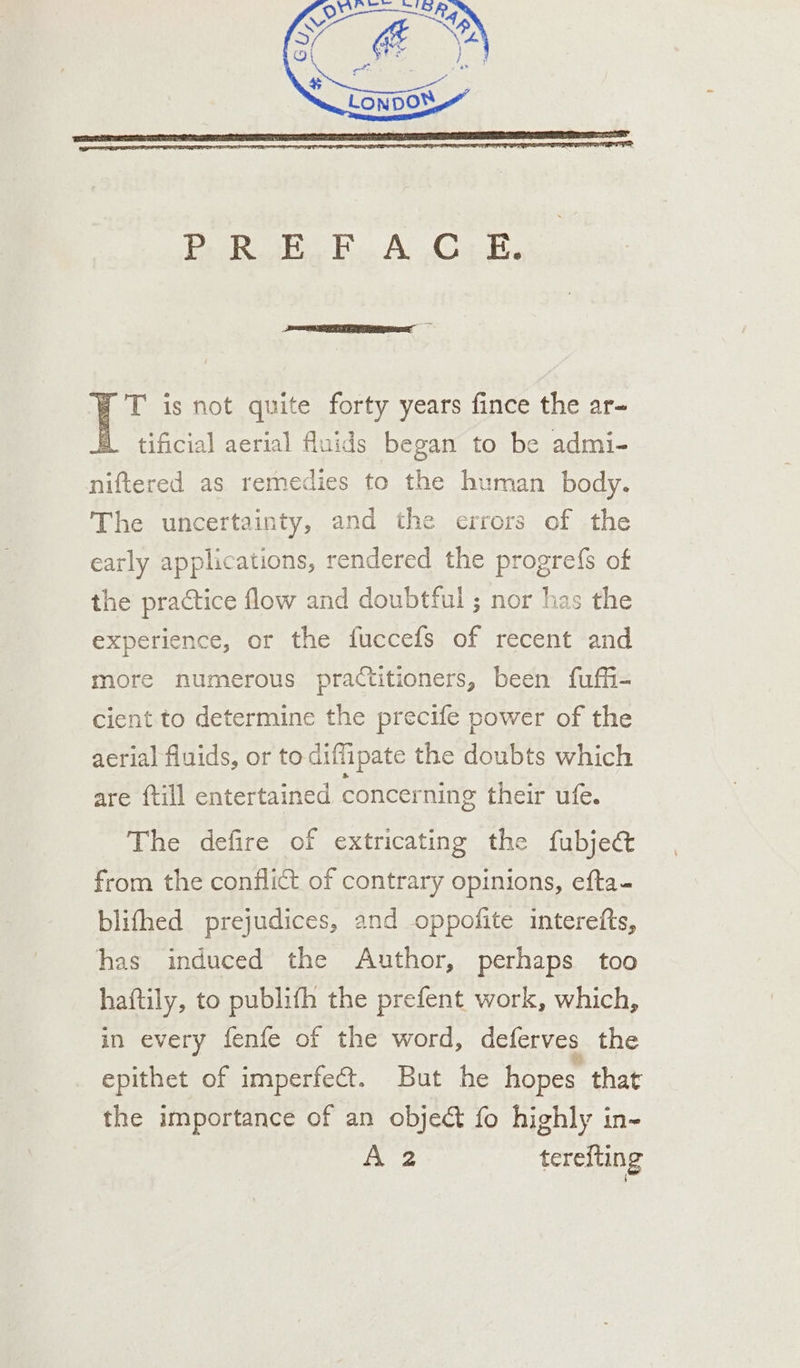 y T is not quite forty years fince the ar- fl tificial aerial fluids began to be admi- niftered as remedies to the human body. The uncertainty, and the errors of the early applications, rendered the ae of the practice flow and doubtful ; nor has the experience, or the fuccefs of recent and more numerous practitioners, been fufh- cient to determine the precife power of the aerial fluids, or to diffipate the doubts which are {till entertained concerning their ufe. The defire of extricating the fubject from the conflict of contrary opinions, efta- blifhed prejudices, and oppofite interefts, has induced the Author, perhaps too haftily, to publifh the prefent work, which, in every fenfe of the word, deferves the epithet of imperfect. But he hopes that the importance of an object fo highly in- 1 ee terefting