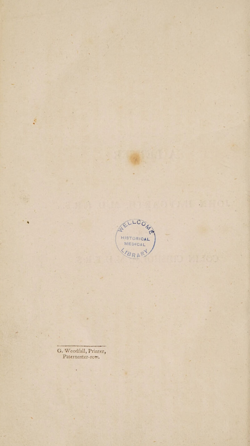 G. Woodfall, Printer, Paternoster-row. oreo is ” HISTORICAL \ MEDICAL \ ve RA es