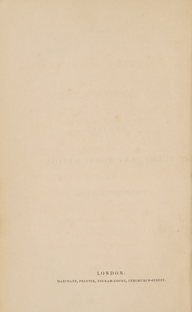 LONDON: = fi MARCHANT, PRINTER, INGRAM-COURT, FENCHURCH-ST D