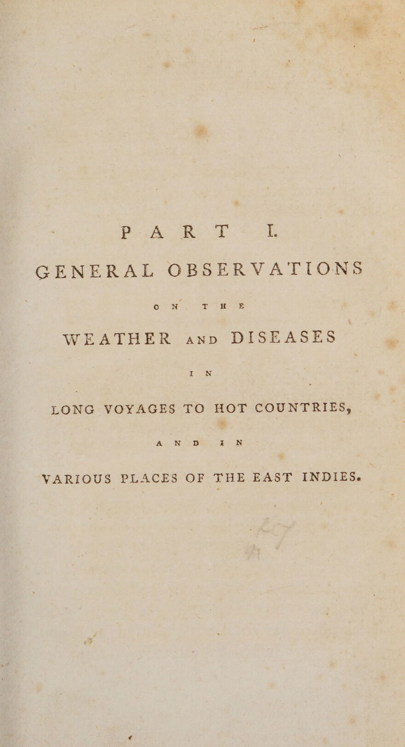 GENERAL OBSERVATIONS WEATHER anv DISEASES — Eo oN LONG VOYAGES TO HOT COUNTRIES, fs, A] N 2B E WN VARIOUS PLACES OF THE EAST INDIES.