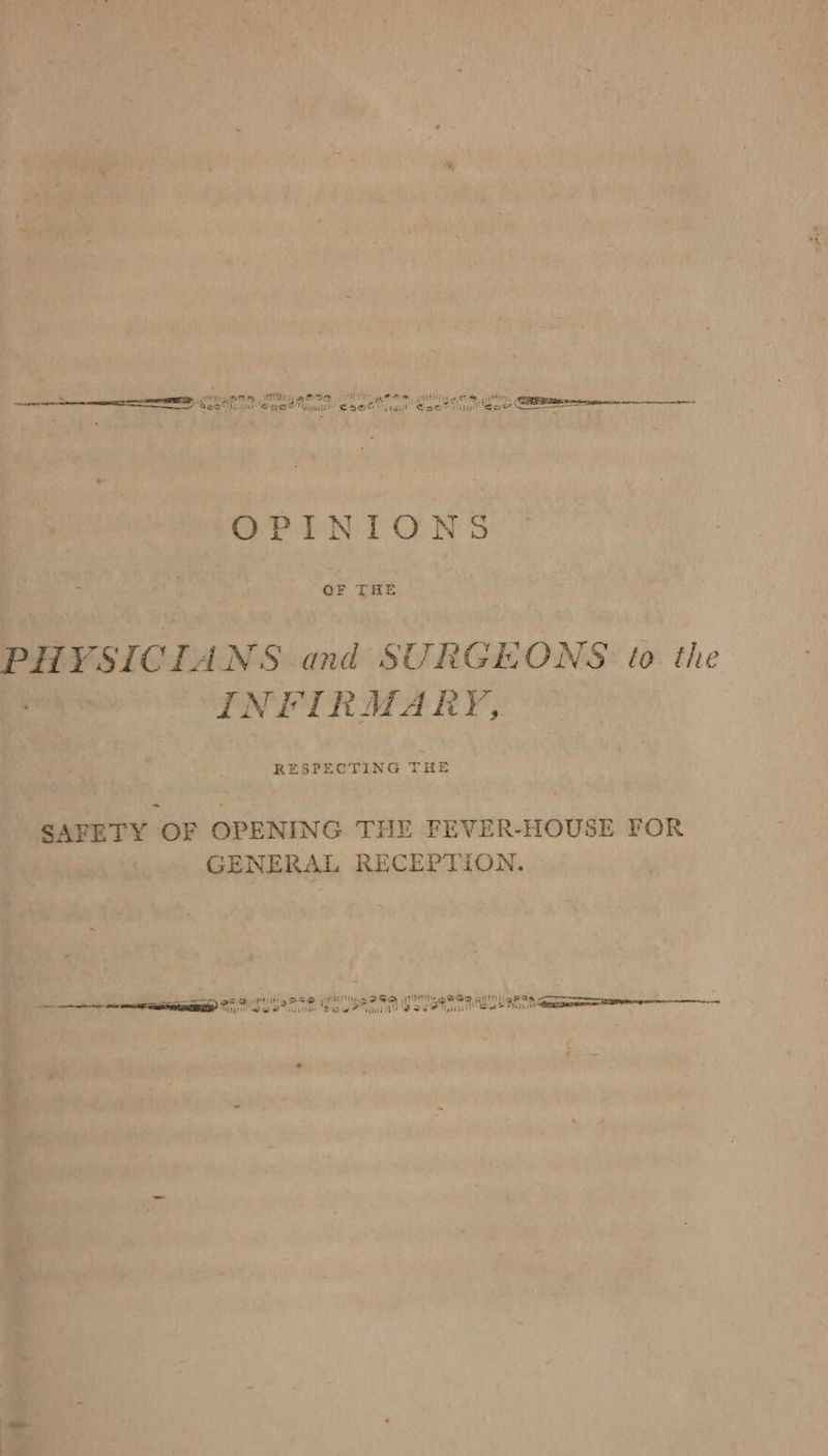 OPINIONS OF THE PHYSICIANS and SURGEONS. to the INFIRMARY, RESPECTING THE SAFETY OF OPENING THE FEVER-HOUSE FOR GENERAL RECEPTION.