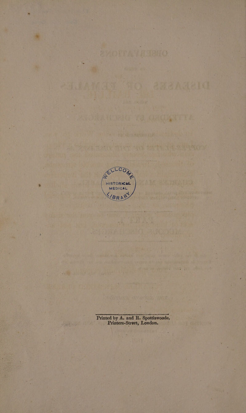 HISTORICAL MEDICAL ETT Printed by A. and R.. Spottiswoode, Printers-Street, London.