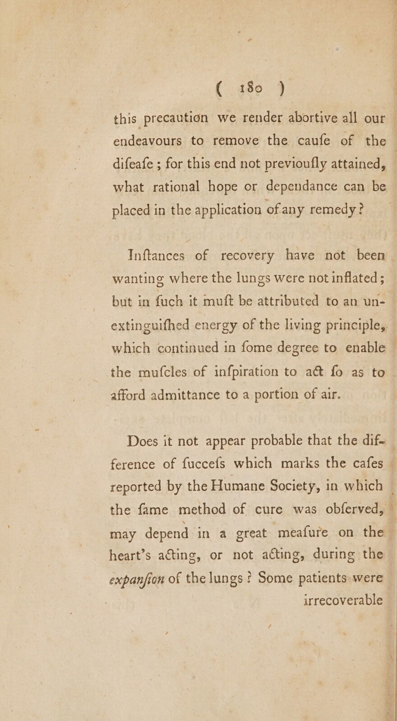 this precaution we render abortive all our what rational hope or dependance can be placed in the application ofany remedy? wanting where the lungs were not inflated ; but in fuch it muft be attributed to an un- the mufcles of infpiration to a@ fo as to afford admittance to a portion of air. reported by the Humane Society, in which may depend in a great meafure on the heart’s acting, or not acting, during the irrecoverable or *