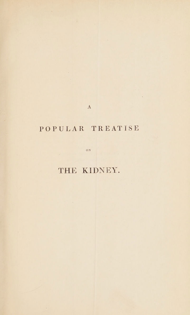 POPULAR TREATISE ON THE KIDNEY.